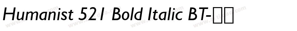 Humanist 521 Bold Italic BT字体转换